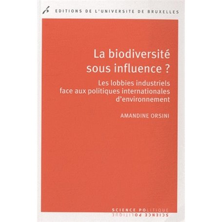 LA BIODIVERSITE SOUS INFLUENCE LES LOBBIES INDUSTRIELLES FACE AUX POLITIQUES INT