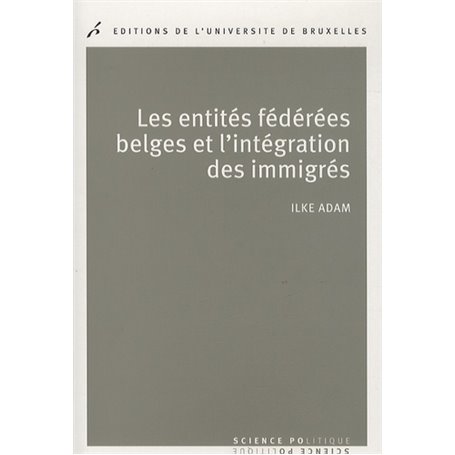 LES ENTITES FEDEREES BELGES ET L'INTEGRATION DES IMMIGRES.POLITIQUES PUBLIQUES C