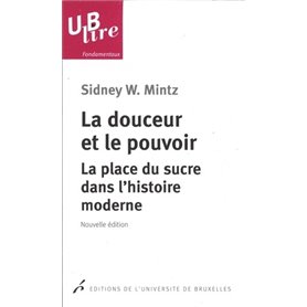 LA DOUCEUR ET LE POUVOIR. LA PLACE DU SUCRE DANS L HISTOIRE MODERNE