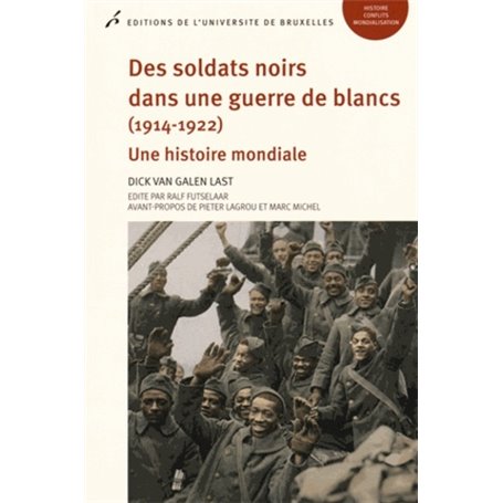 DES SOLDATS NOIRS DANS UNE GUERRE DE BLANC (1914-1922). UNE HISTOIRE MONDIALE