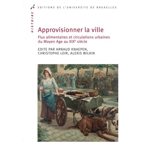 APPROVISIONNER LA VILLE. FLUX ALIMENTAIRES ET CIRCULATIONS URBAINES AU MOYEN AGE