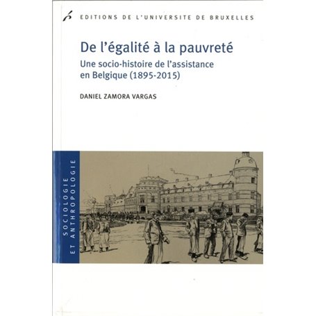 De l'égalité a la pauvreté. Une socio-histoire de l'assistance en Belgique