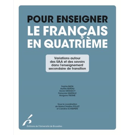 POUR ENSEIGNER LE FRANCAIS EN QUATRIEME. VARIATIONS AUTOUR DES UAA ET DES SAVOIR