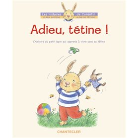 ADIEU, TETINE ! - L'HISTOIRE DU PETIT LAPIN CORENTIN