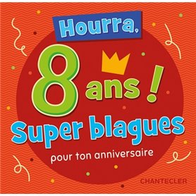 HOURRA, 8 ANS SUPER BLAGUES POUR TON ANNIVERSAIRE