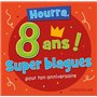 HOURRA, 8 ANS SUPER BLAGUES POUR TON ANNIVERSAIRE