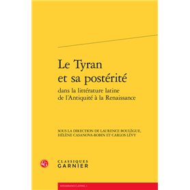 Le Tyran et sa postérité dans la littérature latine de l'Antiquité à la Renaissance