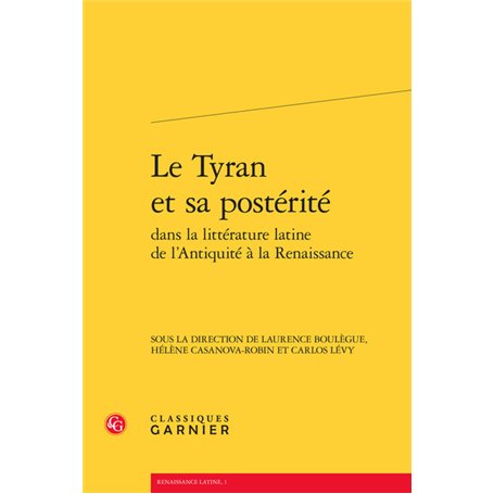 Le Tyran et sa postérité dans la littérature latine de l'Antiquité à la Renaissance