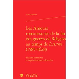 Les Amours romanesques de la fin des guerres de religion au temps de L'Astrée (1585-1628)