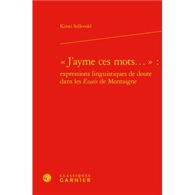 « J'ayme ces mots... » : expressions linguistiques de doute dans les Essais de Montaigne