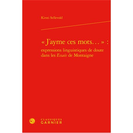 « J'ayme ces mots... » : expressions linguistiques de doute dans les Essais de Montaigne