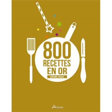 Cuisine facile, 800 recettes en or