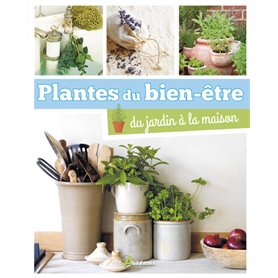 Plantes du bien-être, du jardin à la maison