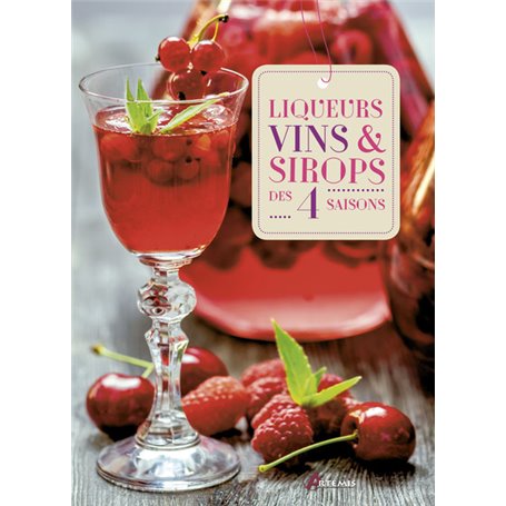 Liqueurs, vins et sirops des quatre saisons