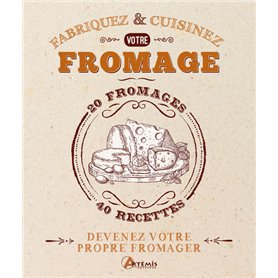 Fabriquez et cuisinez votre fromage