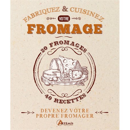 Fabriquez et cuisinez votre fromage