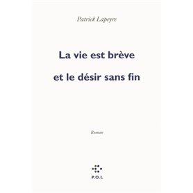 La vie est brève et le désir sans fin