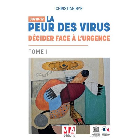 COVID 19-LA PEUR DES VIRUS : DECIDER FACE A L'URGENCE - TOME 1