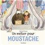 Un métier pour Moustache