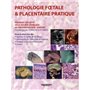 PATHOLOGIE FOETALE ET PLACENTAIRE PRATIQUE