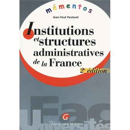 mémento - institutions et structures administratives de la france - 2ème édition