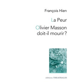 La peur / Olivier Masson doit-il mourir ?