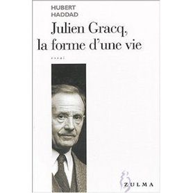 Julien Gracq , la forme d'une vie