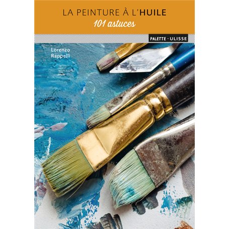 La peinture à l'huile : 101 astuces