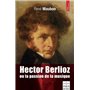 Hector Berlioz ou la passion de la musique