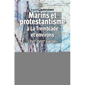 Marins et protestantisme à La Tremblade et environs (XVIe-XVIIIe siècles)