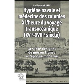 Hygiène navale et médecine des colonies en France (XVIe-XVIIIe siècle)