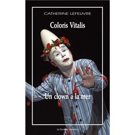 Un clown à la mer suivi de Coloris vitalis