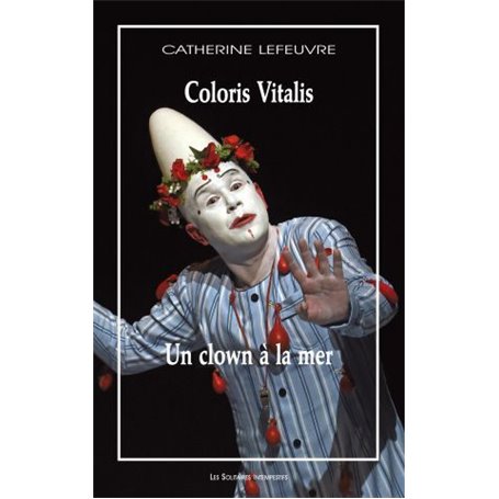 Un clown à la mer suivi de Coloris vitalis