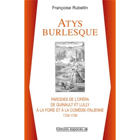 Atys burlesque,  parodies de l'opéra de Quinault et Lully à la Foire et à la Comédie-Italienne : 1726-1738