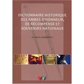 Dictionnaire historique des armes d'honneur, de récompenses et souvenirs nationaux