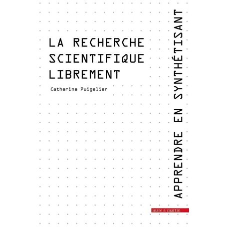 Apprendre en synthétisant. Tome 2.  La recherche scientifique librement