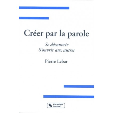 Créer par la parole se découvrir, s'ouvrir aux autres