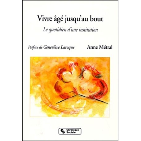 Vivre âgé jusqu'au bout le quotidien d'une institution