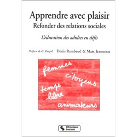 Apprendre avec plaisir, refonder des relations sociales l'éducation des adultes en défis