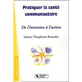 Pratiquer la santé communautaire de l'intention à l'action