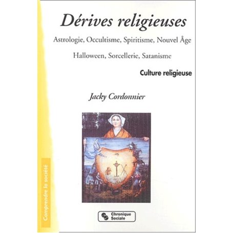 Les dérives religieuses astrologie, occultisme, spiritisme, Nouvel âge, Halloween, sorcellerie, satanisme