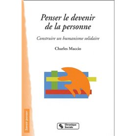 Penser le devenir de la personne construire un humanisme solidaire