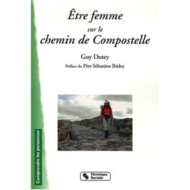 Être femme sur le chemin de Compostelle Claire, Édith, Jacqueline, Marie-Françoise et deux cents pélerines de Rhônes-Alpes [sic]