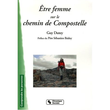 Être femme sur le chemin de Compostelle Claire, Édith, Jacqueline, Marie-Françoise et deux cents pélerines de Rhônes-Alpes [sic]