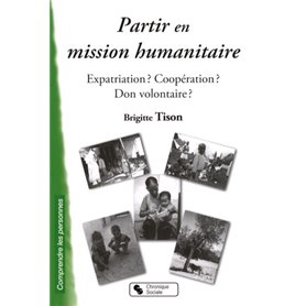 Partir en mission humanitaire expatriation ? Coopération ? Don volontaire ?