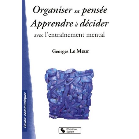 ORGANISER SA PENSEE - APPRENDRE A DECIDER AVEC L'ENTR MENTAL