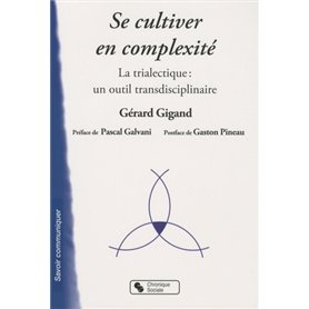 Se cultiver en complexité la trialectique, un outil transdisciplinaire