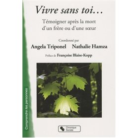 Vivre sans toi témoigner après la mort d'un frère ou d'une soeur