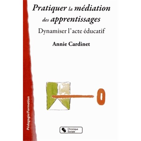 Pratiquer la médiation des apprentissages dynamiser l'acte éducatif