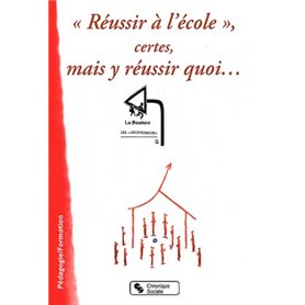 Réussir à l'école, certes, mais y réussir quoi [colloque, 19-20 novembre 2010, Grenoble]